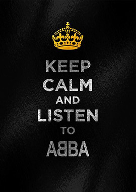 Keep Calm and Listen to ABBA
