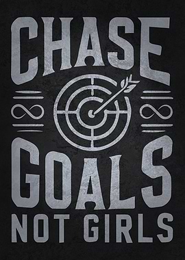 Chase Goals Not Girls