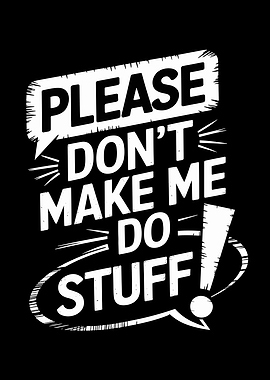 Please Don't Make Me Do Stuff