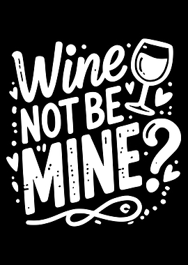 Wine Not Be Mine?