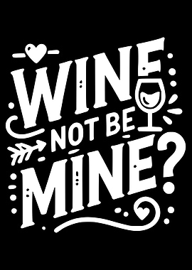 Wine Not Be Mine?