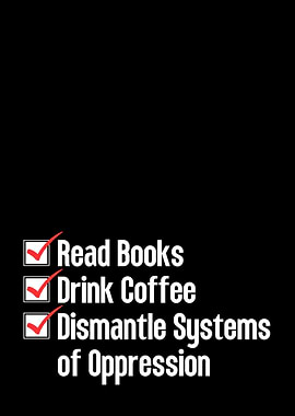 Read Books, Drink Coffee, Dismantle Systems