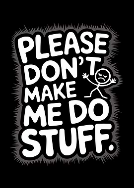 Please Don't Make Me Do Stuff