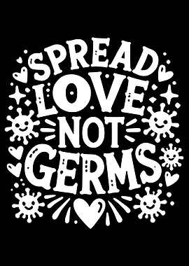 Spread Love Not Germs