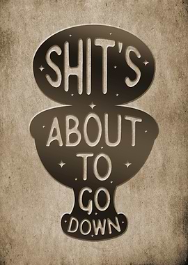 Shit's About To Go Down