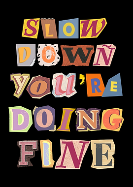 Slow Down You're Doing Fine