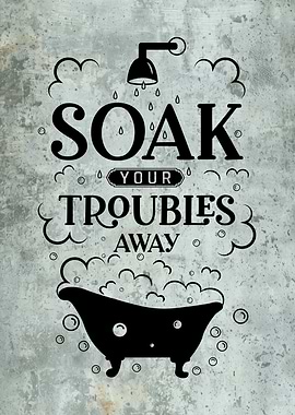 Soak Your Troubles Away Bathroom Sign