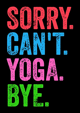 Sorry Can't Yoga Bye - Funny Yoga