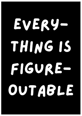 Everything is Figureoutable