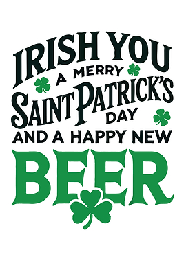 Irish You Merry Saint Patrick's Day Happy New Beer