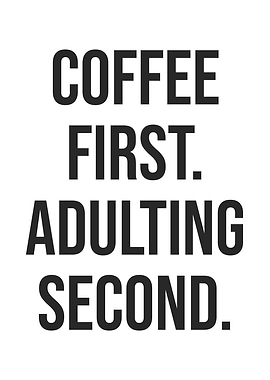 Coffee First, Adulting Second