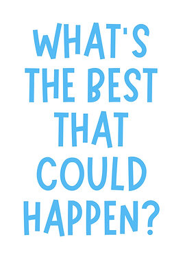 What's The Best That Could Happen?