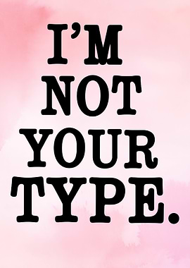 I'm Not Your Type Quote