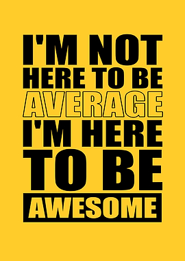 I'm Not Here To Be Average