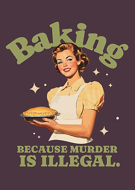 Baking Because Murder Is Illegal