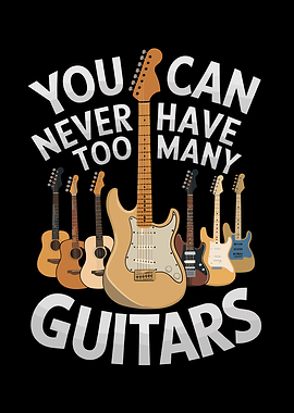 You Can Never Have Too Many Guitars