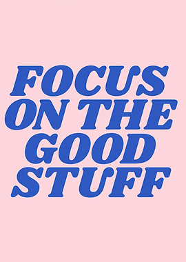 Focus on the Good Stuff