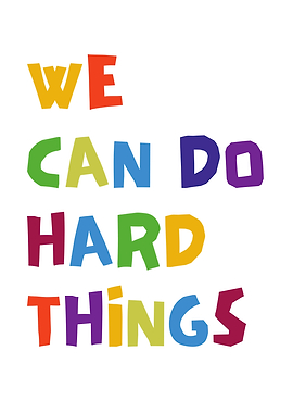 We Can Do Hard Things