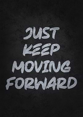 Just Keep Moving Forward