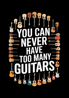 You Can Never Have Too Many Guitars