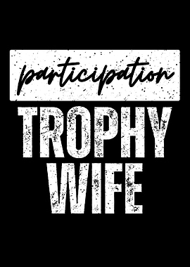 Participation Trophy Wife