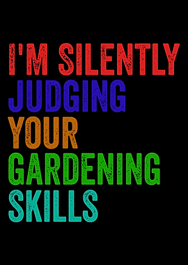 I'm Silently Judging Your Gardening Skills - Gardening Lovers
