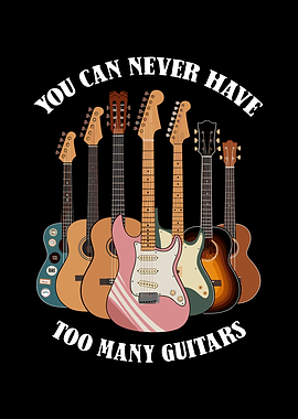You Can Never Have Too Many Guitars