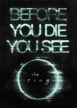 Before you die you see The Ring