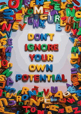 Don't Ignore Your Potential