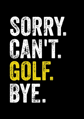 Sorry Can't Golf Bye Funny Quote