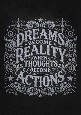 Dreams Become Reality When Thoughts Become Actions