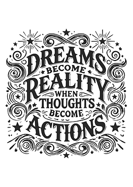 Dreams Become Reality When Thoughts Become Actions