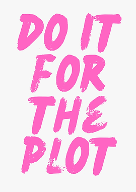 Do It For The Plot