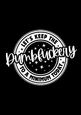Keep the Dumbfuckery