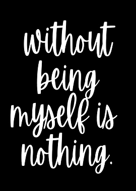 Without Being Myself is Nothing