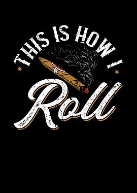 This Is How I Roll Cigar