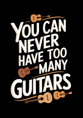 You Can Never Have Too Many Guitars