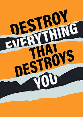 Destroy Everything That Destroys You