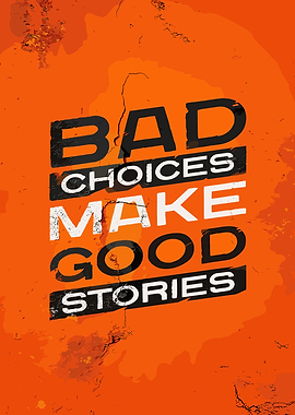 Bad Choices Good Stories
