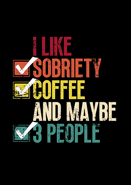 I Like Sobriety, Coffee, and Maybe 3 People