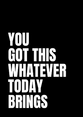 You Got This Today