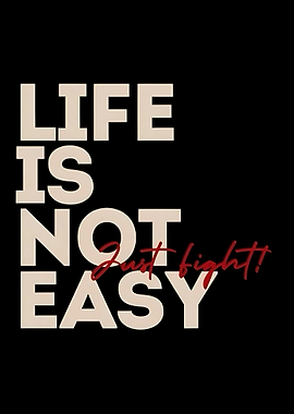 Life is Not Easy Just Fight Inspirational Quote
