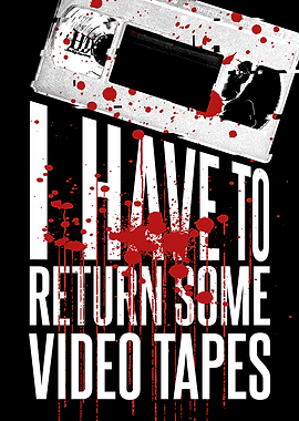 I Have to Return Some Video Tapes VHS Horror Movie Quote