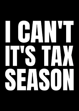 I Can't It's Tax Season - Funny Accountant