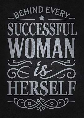Behind Every Successful Woman Is Herself