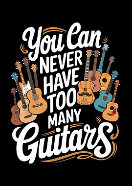 You Can Never Have Too Many Guitars