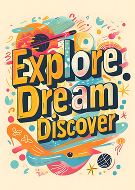 Explore, Dream, Discover