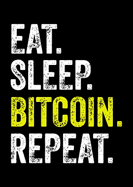 Eat Sleep Bitcoin Repeat