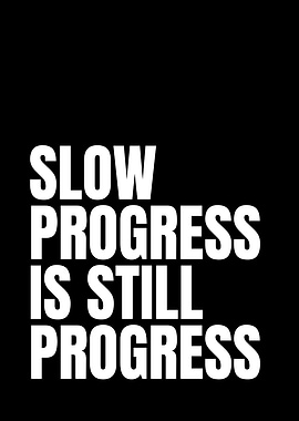 Slow Progress is Still Progress