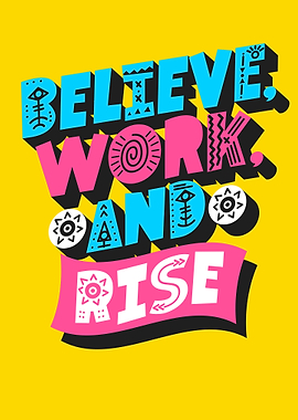 Believe, Work, and Rise
